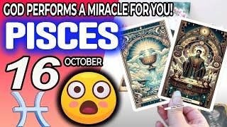 Pisces  GOD PERFORMS A MIRACLE FOR YOU  horoscope for today OCTOBER 16 2024  #Pisces tarot