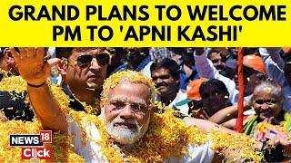 PM Modi Rally  PM Modi To Hold Spectacular Roadshow Today In Varanasi  Lok Sabha Elections  N18V