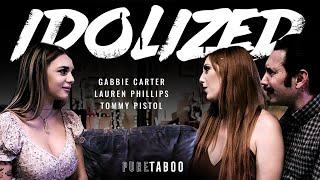 PURE TABOO  Idolized  Tommy Pistol Gabbie Carter & Lauren Phillips  Adult Time