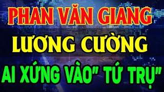 Đại Tướng PHAN VĂN GIANG Và LƯƠNG CƯỜNG Ai Xứng Đáng Ngồi Ghế TỰ TRỤ LĐTH