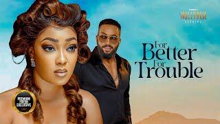 For Better For Trouble Fredrick Leonard Peggy Ovire - Nigerian Movies  Latest Nigerian Movie 2024