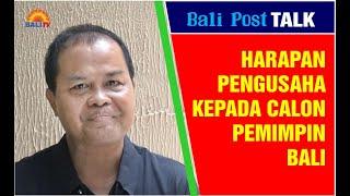 BALI POST TALK  Harapan Pengusaha Kepada Calon Pemimpin Bali