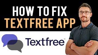  How To Fix TextFree App Not Working Full Guide