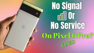 Pixel 6 Pro6  No Signal No Service How to Fix