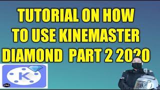 Tutorial on How to Use Kinemaster Diamond Part 2 2020.BISON13