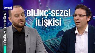 Duyusal haz ve bilinç uyumunun çatışması mümkün mü?   Düşünmeye Değer  9. Bölüm