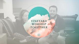 Vineyard Worship Together  Michael Ureña & Mariella Solís