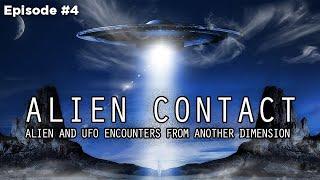 ALIEN CONTACT Episode 4 - ALIEN AND UFO ENCOUNTERS FROM ANOTHER DIMENSION