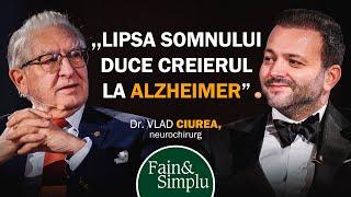 SECRETELE NEUROCHIRURGULUI LA 83 ANI. ÎNVAȚĂ DE LA DR. VLAD CIUREA  Fain & Simplu Podcast 183