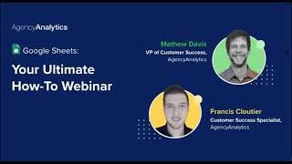 AgencyAnalytics Google Sheets Your Ultimate How-To Webinar