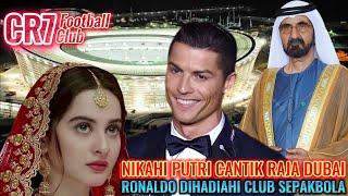 Ronaldo Nikahi Mahra Raja Dubai Langsung Hadiahi CR7 Sebuah Klub Sepakbola