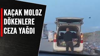 KAÇAK MOLOZ DÖKENLERE CEZA YAĞDI