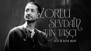 Tan Taşçı - Zorlu Sevdam  Söz & Seda Akay - Resmi Visualizer