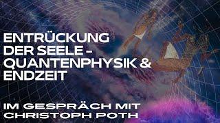 Entrückung der Seele - Quantenphysik & Endzeit Im Gespräch mit Christoph Poth