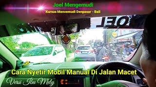 Cara Nyetir Mobil Manual Di Jalan Macet Versi Ibu Mely ll Joel Mengemudi