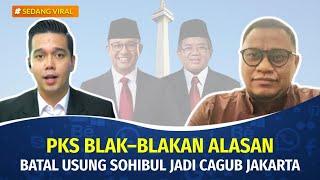 TERUNGKAP Alasan PKS Mendadak Ganti Pilihan Cagub Jakarta dari Sohibul Jadi Anies. Ada Apa?
