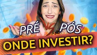 Qual o MELHOR INVESTIMENTO? PREFIXADO x PÓS FIXADO  Onde investir?