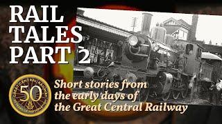 Rail Tales - part 2. Stories from the start of the reborn Great Central Railway