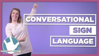 Conversational Sign Language  Part 1