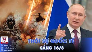 Thời sự Quốc tế sáng 168. Nga càn quét quân Ukraine ở Kursk Tổng thống Putin hạ lệnh quan trọng