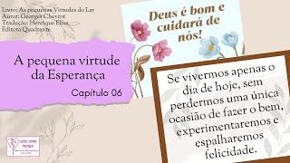 Cap.06_A EsperançaAs pequenas virtudes do Lar