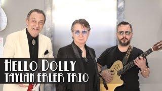 Taylan Erler Trio  Hello Dolly