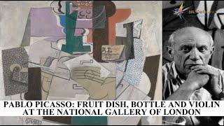 Pablo Picasso Fruit Dish Bottle and Violin at The National Gallery of London
