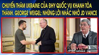 Chuyến thăm Ukraine của ĐHY Quốc Vụ Khanh Tòa Thánh. George Weigel Những lời nhắc nhở JD Vance