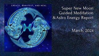 SUPER NEW MOON Guided Meditation  MARCH 2024  Create Manifest and Heal