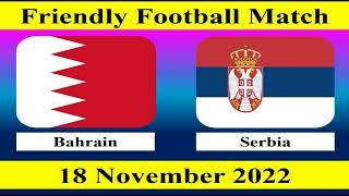 Bahrain vs Serbia - Friendly Football Match - 18 November 2022