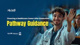 Choosing a Healthcare Career After Graduation Pathway Guidance  AL NAFI