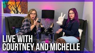 Live with Courtney & Michelle - Come Chat With Us