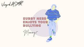 Subby nerd enjoys your bullying ASMR RPEnemies to Loversdom bully listenerM4F