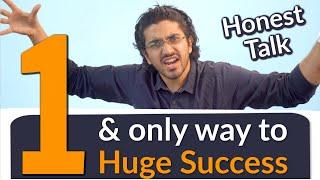 The only way to Huge Success  Honest Talk