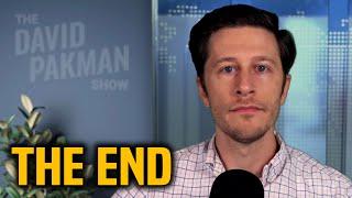 This is THE END of the David Pakman Show radioTV show