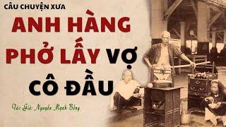 Nghe Truyện Xưa Thời Tiền Chiến ANH HÀNG PHỞ LẤY VỢ CÔ ĐẦU  Nguyễn Mạnh Bổng  Truyện Kênh Cô Vân