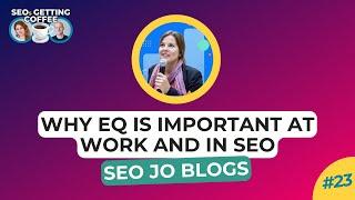 Why EQ is Important at Work and in SEO  SEOs Getting Coffee EP.23