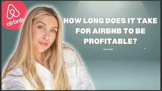 HOW LONG DOES IT TAKE  FOR AIRBNB TO BE PROFITABLE