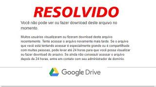 Erro Google Drive - Você não pode ver ou fazer download deste arquivo no momento