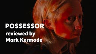 Possessor reviewed by Mark Kermode