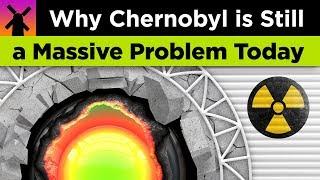 Heres Why Chernobyl is Still a Massive Problem Today