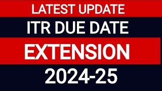 LATEST UPDATE - ITR DUE DATE EXTENSION FOR A.Y. 2024-25  TAX DKP