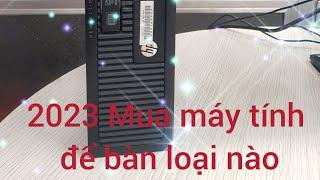 Nên mua Máy Tính Để Bàn hay LAPTOP cho con học? Bền bổ rẻ dưới 2 triệu có không? core i5 8g