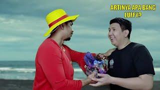 ARTINYA APA BANG LUFFY - Drama Kocak Windah Basudara