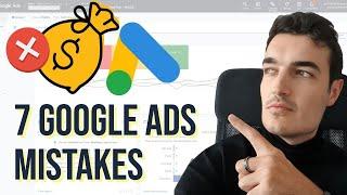 7 Google Ads Mistakes Costing You Money In 2023