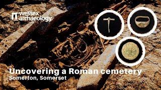 Exciting discovery of a Roman cemetery at Somerton - with rare tent burial