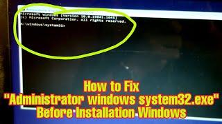 How to Fix Administrator windows system32.exe Before Installation Windows
