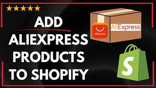  How to ADD ALIEXPRESS PRODUCTS TO SHOPIFY - FULL UPDATED GUIDE 