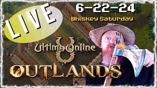 WHISKEY SATURDAY 6-22-24 ULTIMA ONLINE  LIVESTREAM  UO Outlands BEST MMORPG 2024