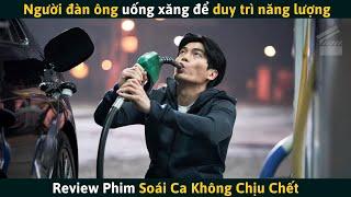 Review Phim Người Đàn Ông Ngày Nào Cũng Uống 50 Lít Xăng Để Duy Trì Năng Lượng